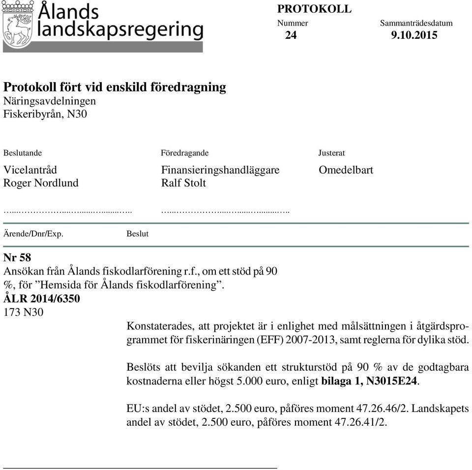 ........................... Ärende/Dnr/Exp. Beslut Nr 58 Ansökan från Ålands fiskodlarförening r.f., om ett stöd på 90 %, för Hemsida för Ålands fiskodlarförening.