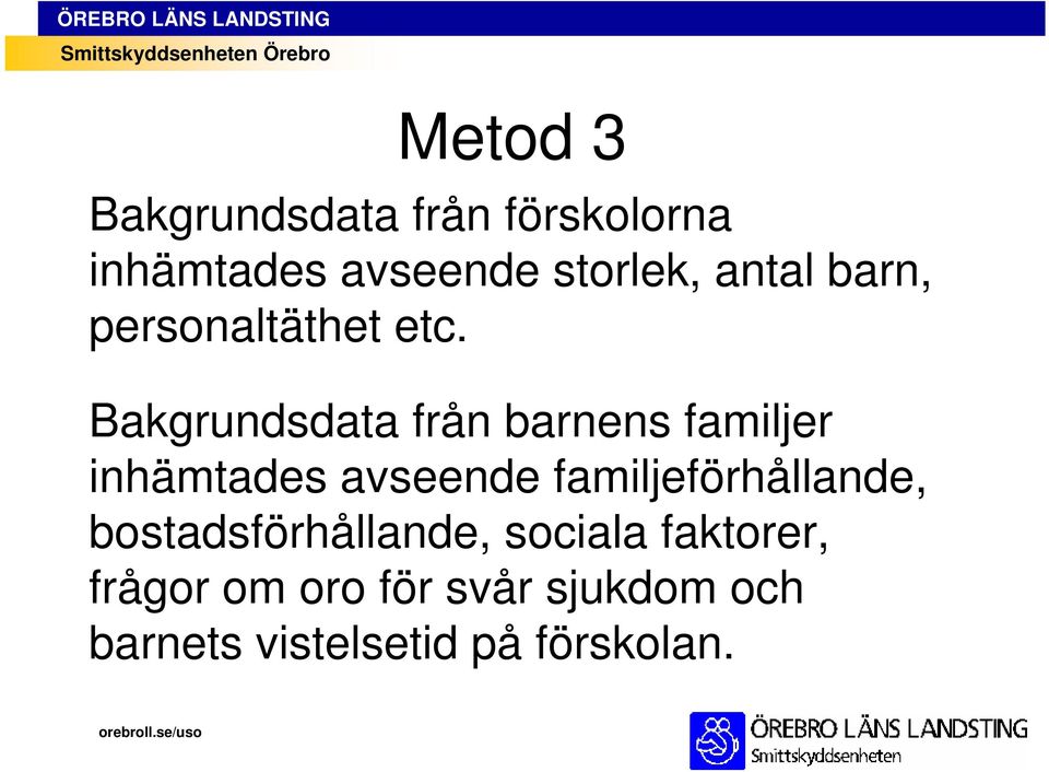 Bakgrundsdata från barnens familjer inhämtades avseende