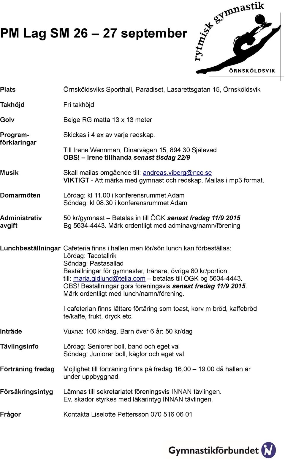 se VIKTIGT - Att märka med gymnast och redskap. Mailas i mp3 format. Lördag: kl 11.00 i konferensrummet Adam Söndag: kl 08.