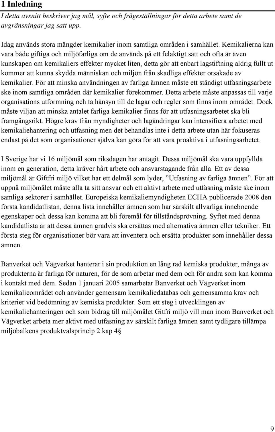 ut kommer att kunna skydda människan och miljön från skadliga effekter orsakade av kemikalier.