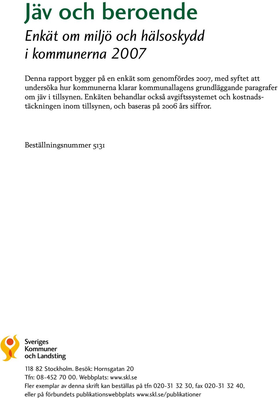 Enkäten behandlar också avgiftssystemet och kostnadstäckningen inom tillsynen, och baseras på 2006 års siffror.