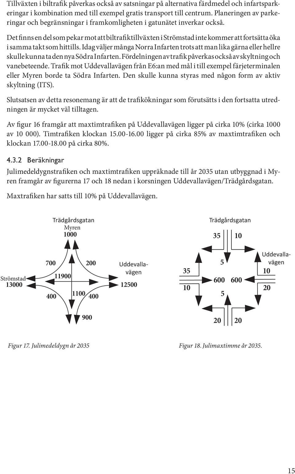 Det finns en del som pekar mot att biltrafiktillväxten i Strömstad inte kommer att fortsätta öka i samma takt som hittills.