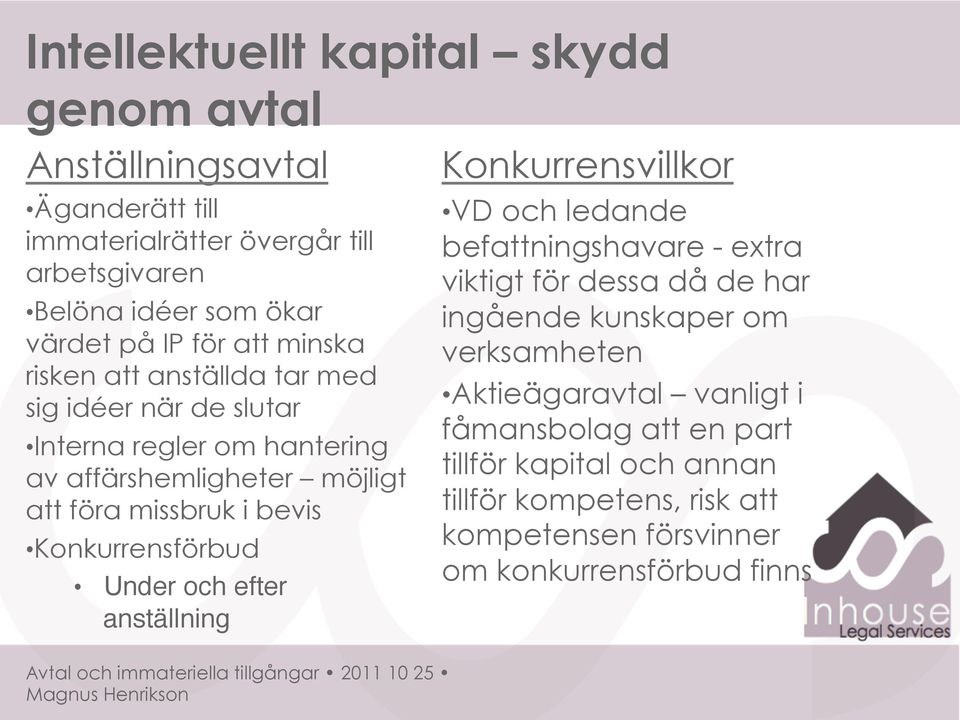 Konkurrensförbud Under och efter anställning" Konkurrensvillkor VD och ledande befattningshavare - extra viktigt för dessa då de har ingående kunskaper om