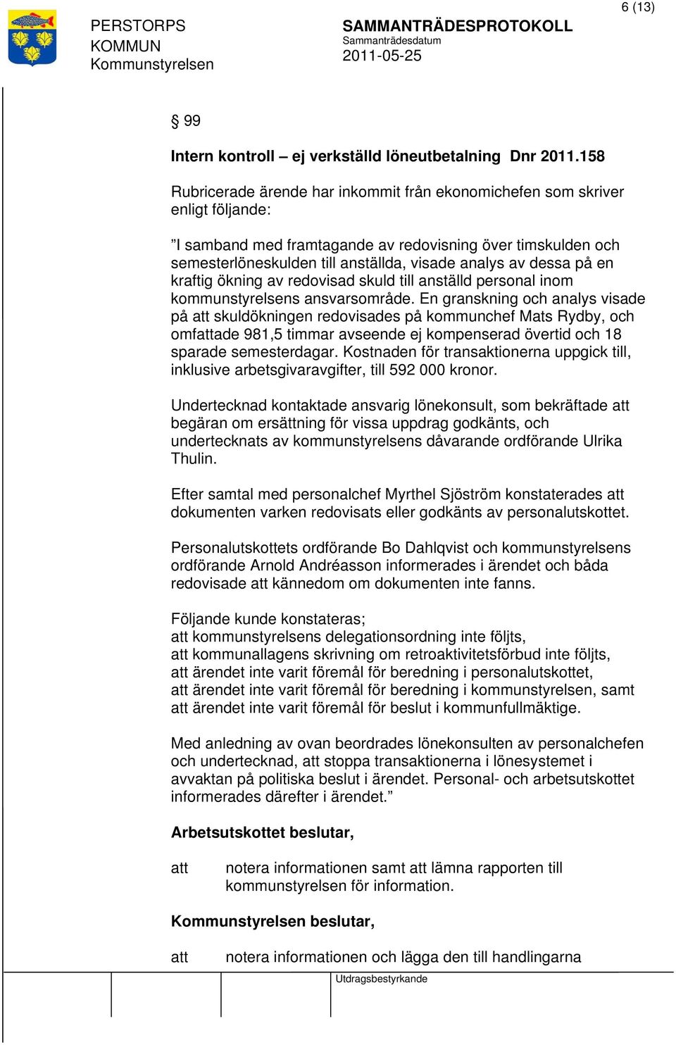 dessa på en kraftig ökning av redovisad skuld till anställd personal inom kommunstyrelsens ansvarsområde.