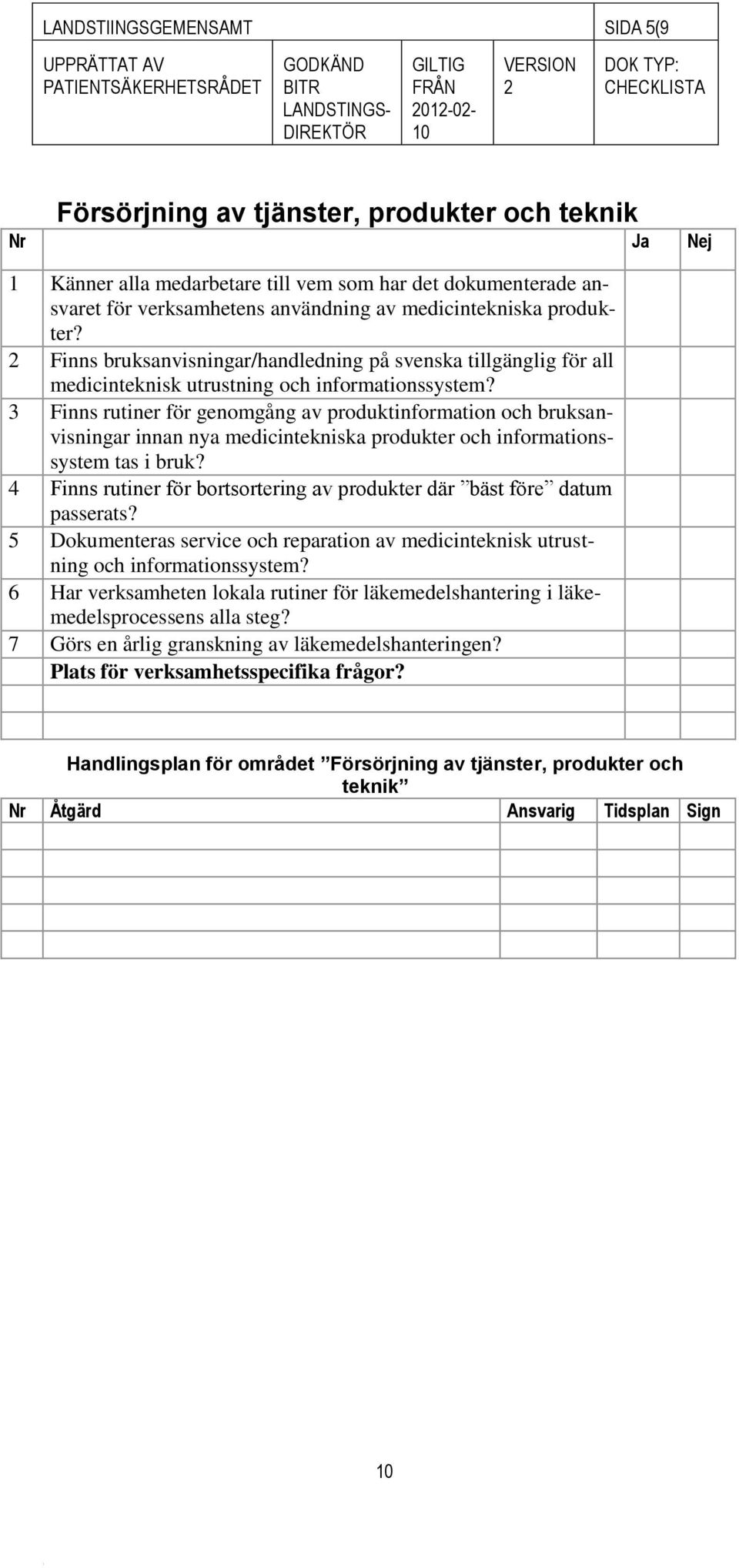 3 Finns rutiner för genomgång av produktinformation och bruksanvisningar innan nya medicintekniska produkter och informationssystem tas i bruk?