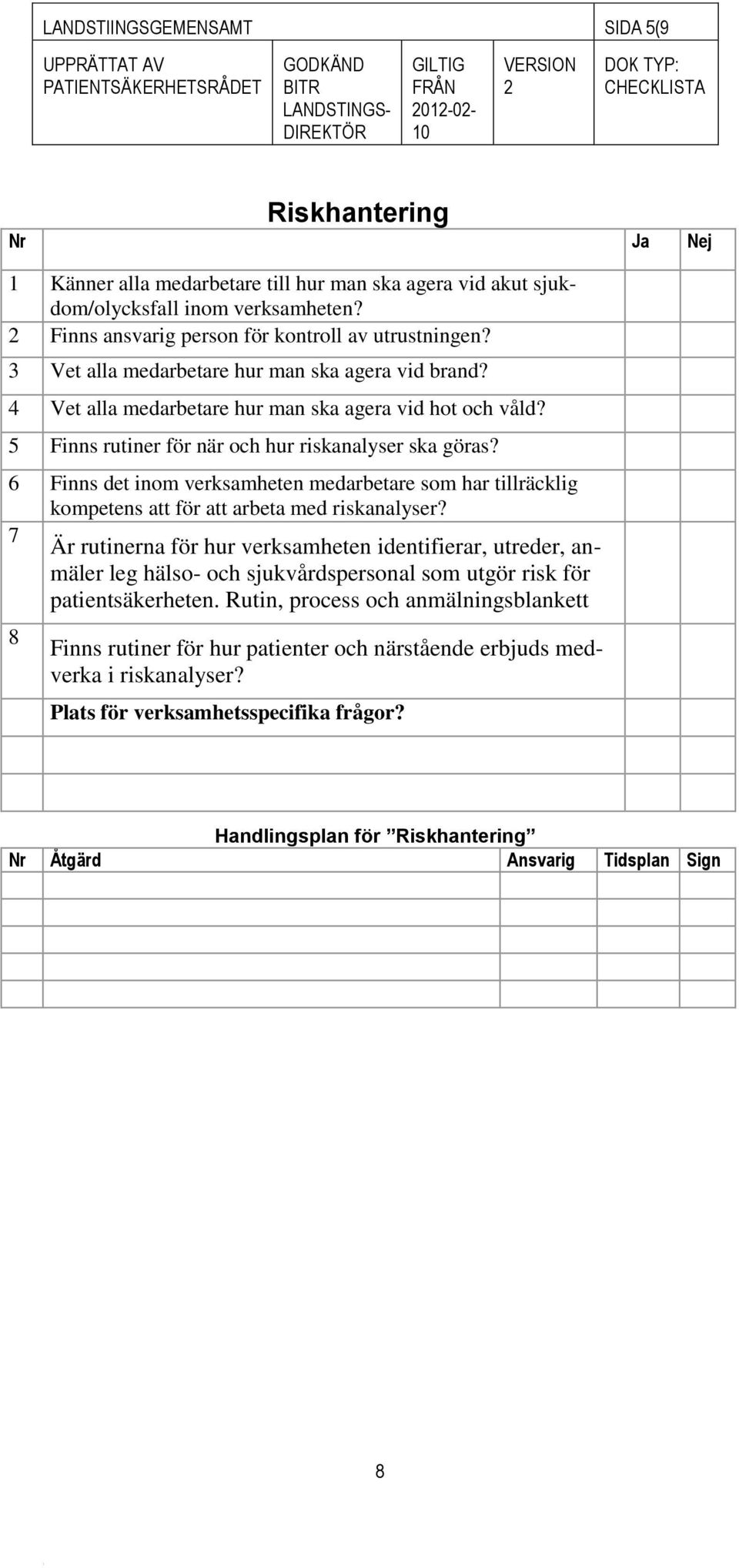 6 Finns det inom verksamheten medarbetare som har tillräcklig kompetens att för att arbeta med riskanalyser?