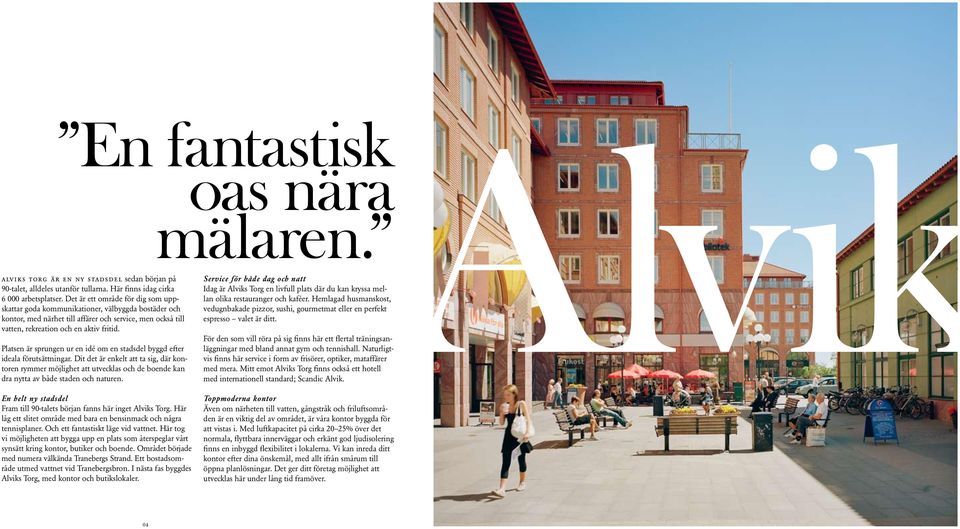 Platsen är sprungen ur en idé om en stadsdel byggd efter ideala förutsättningar.