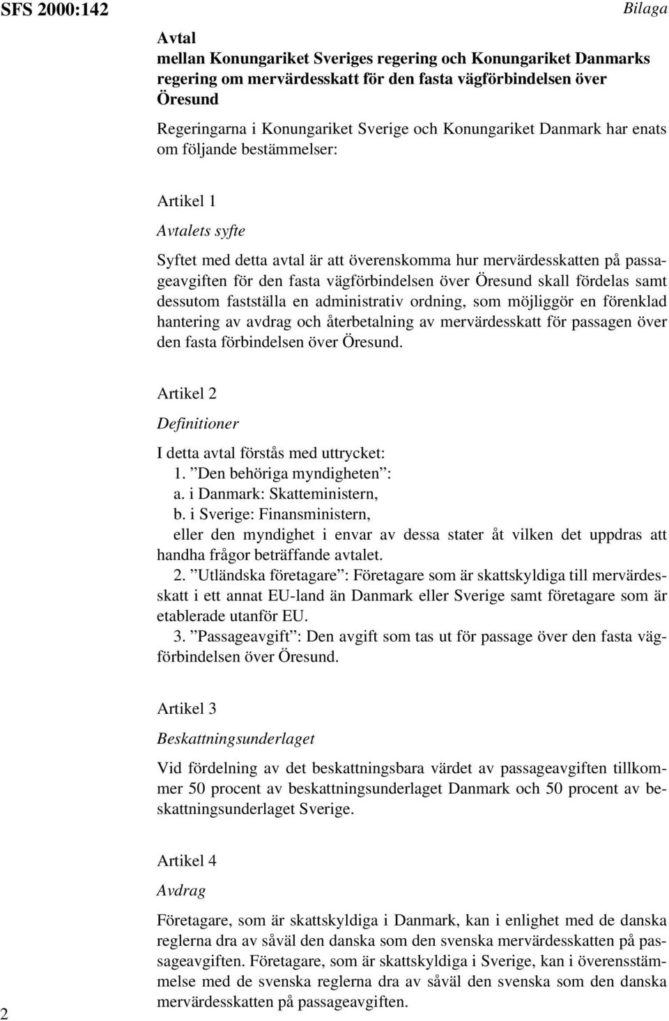 skall fördelas samt dessutom fastställa en administrativ ordning, som möjliggör en förenklad hantering av avdrag och återbetalning av mervärdesskatt för passagen över den fasta förbindelsen över