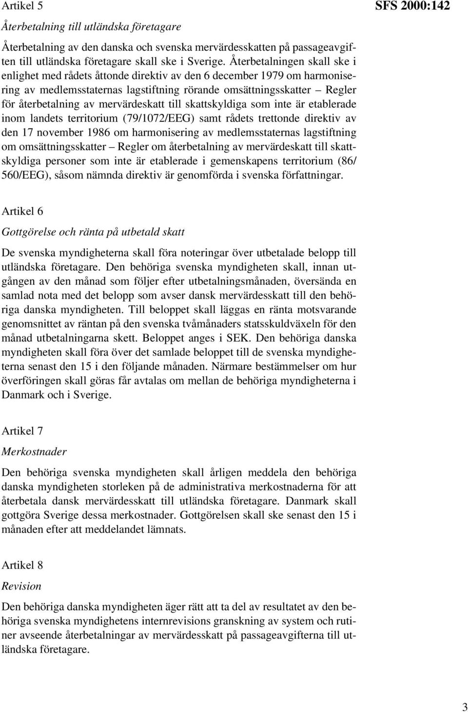 mervärdeskatt till skattskyldiga som inte är etablerade inom landets territorium (79/1072/EEG) samt rådets trettonde direktiv av den 17 november 1986 om harmonisering av medlemsstaternas lagstiftning