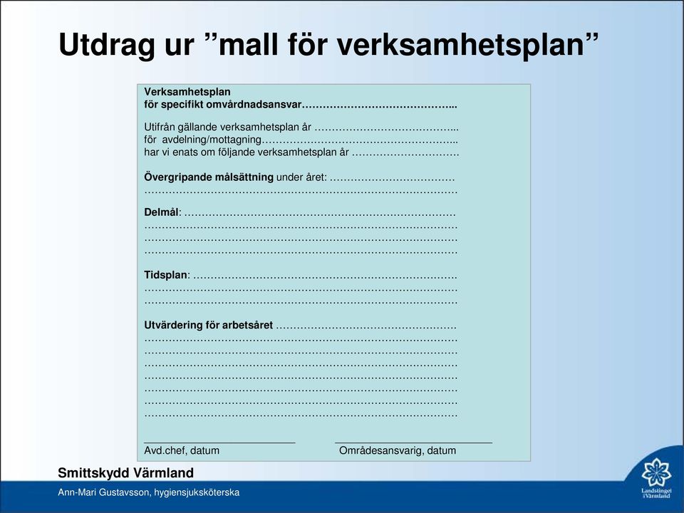 .. för avdelning/mottagning... har vi enats om följande verksamhetsplan år.