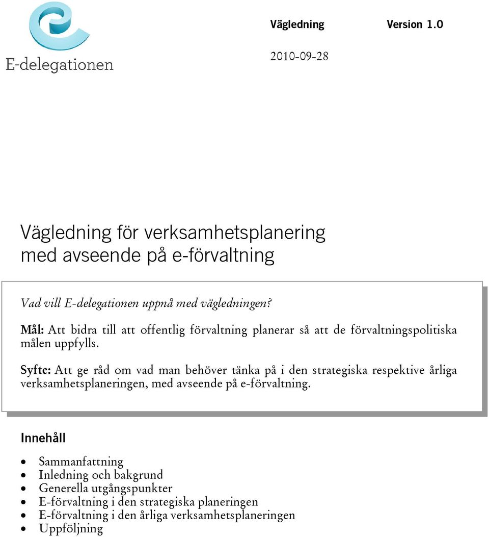 Mål: Att bidra till att offentlig förvaltning planerar så att de förvaltningspolitiska målen uppfylls.