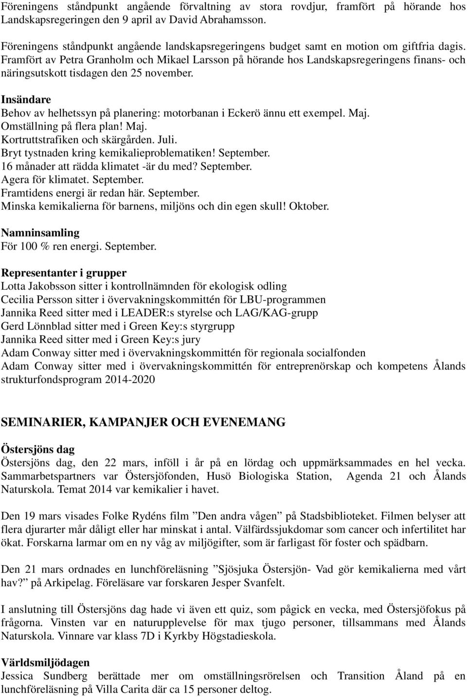 Framfört av Petra Granholm och Mikael Larsson på hörande hos Landskapsregeringens finans- och näringsutskott tisdagen den 25 november.