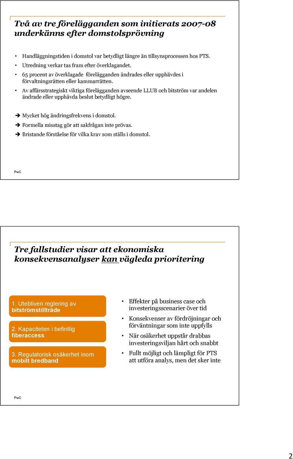 Av affärsstrategiskt viktiga förelägganden avseende LLUB och bitström var andelen ändrade eller upphävda beslut betydligt högre. Mycket hög ändringsfrekvens i domstol.