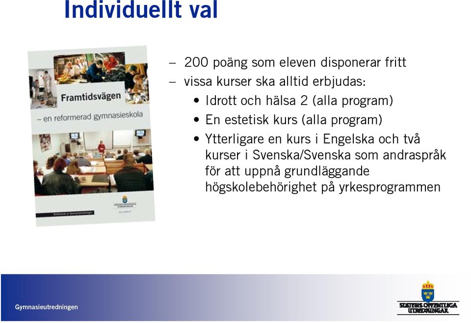 program) Ytterligare en kurs i Engelska och två kurser i Svenska/Svenska