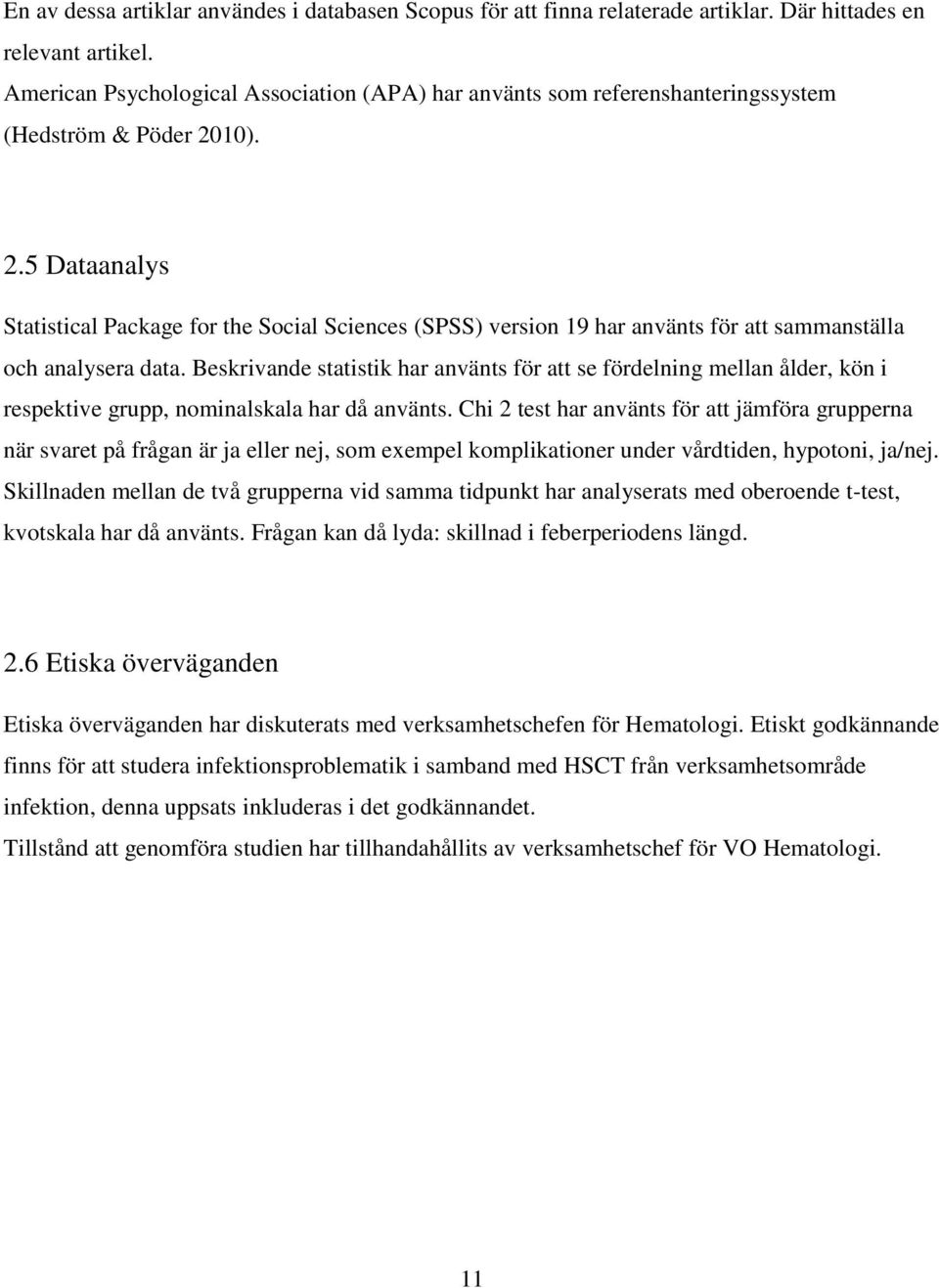 10). 2.5 Dataanalys Statistical Package for the Social Sciences (SPSS) version 19 har använts för att sammanställa och analysera data.