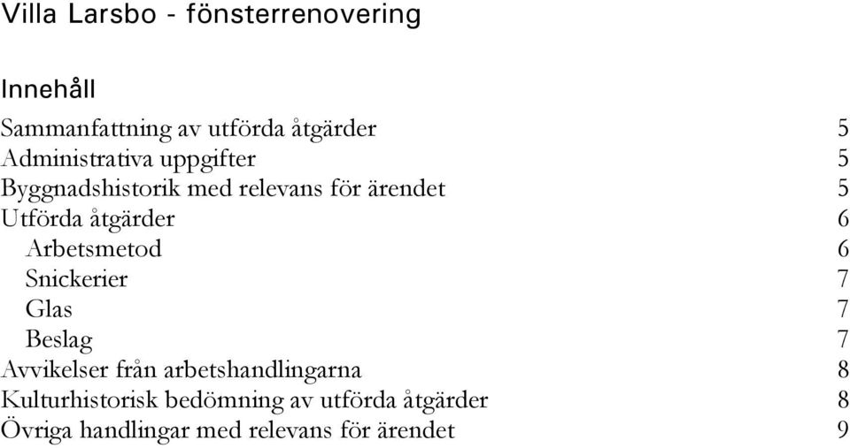 åtgärder 6 Arbetsmetod 6 Snickerier 7 Glas 7 Beslag 7 Avvikelser från