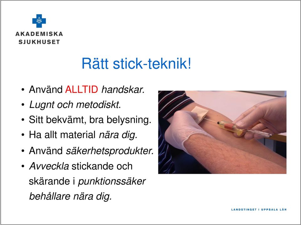 Ha allt material nära dig. Använd säkerhetsprodukter.