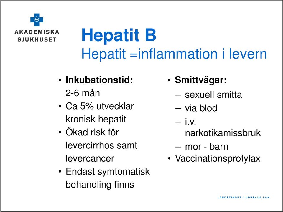 levercancer Endast symtomatisk behandling finns Smittvägar: