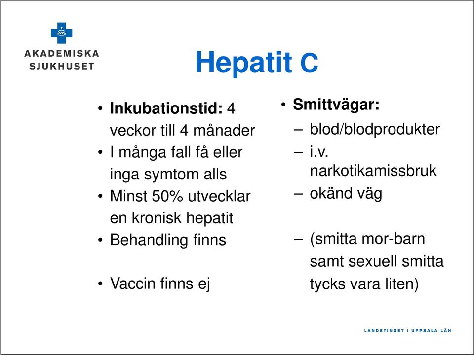 Behandling finns Vaccin finns ej Smittvä