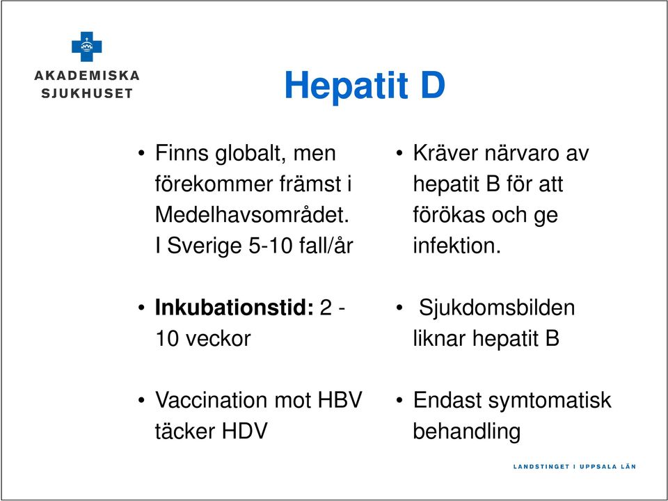 HBV täcker HDV Kräver närvaro av hepatit B för att förökas och ge