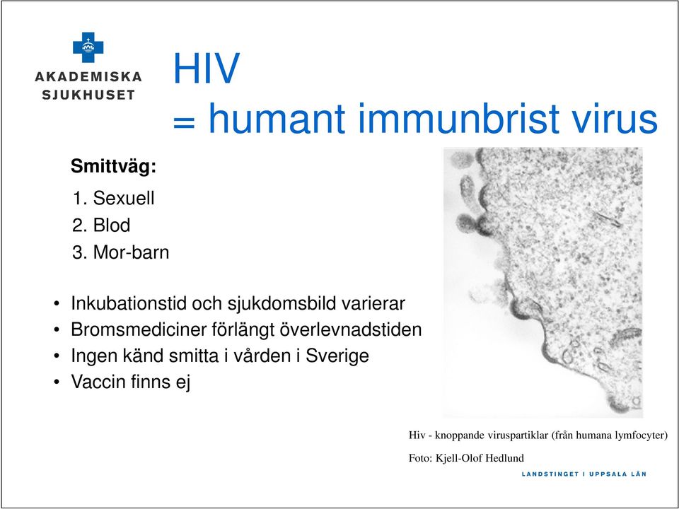 förlängt överlevnadstiden Ingen känd smitta i vården i Sverige Vaccin