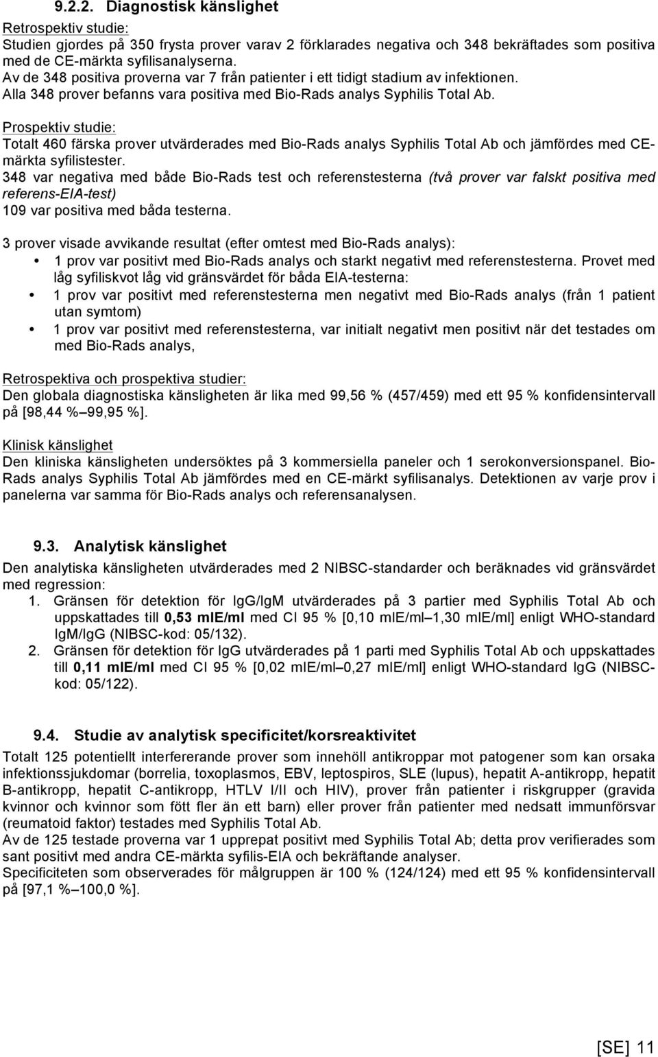 Prospektiv studie: Totalt 460 färska prover utvärderades med Bio-Rads analys Syphilis Total Ab och jämfördes med CEmärkta syfilistester.