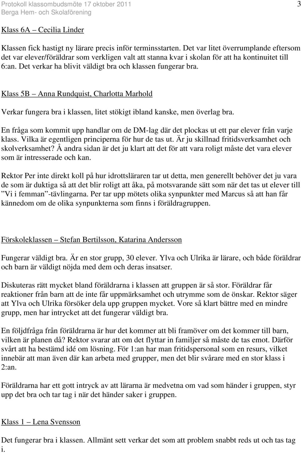 Klass 5B Anna Rundquist, Charlotta Marhold Verkar fungera bra i klassen, litet stökigt ibland kanske, men överlag bra.