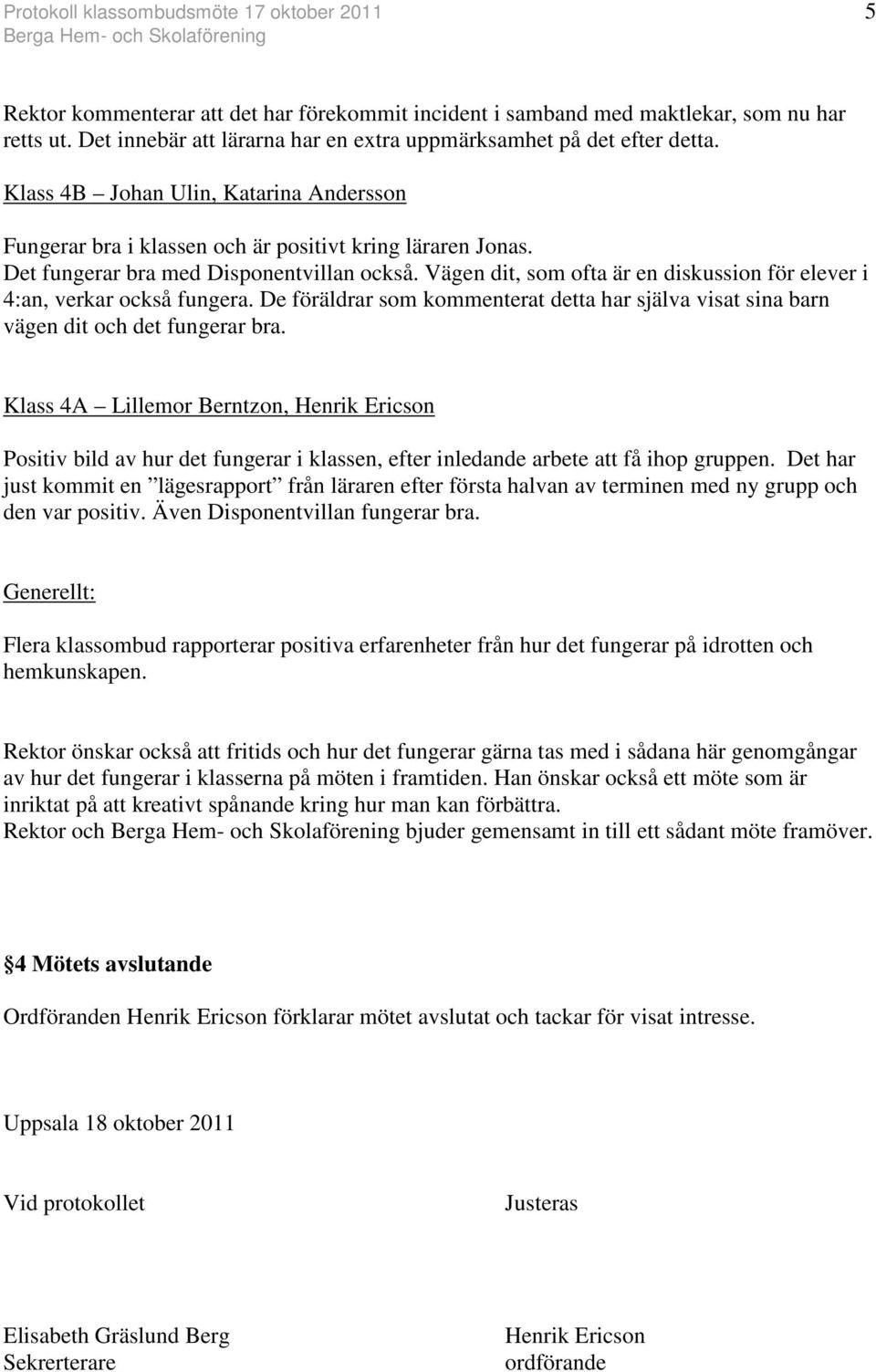 Det fungerar bra med Disponentvillan också. Vägen dit, som ofta är en diskussion för elever i 4:an, verkar också fungera.