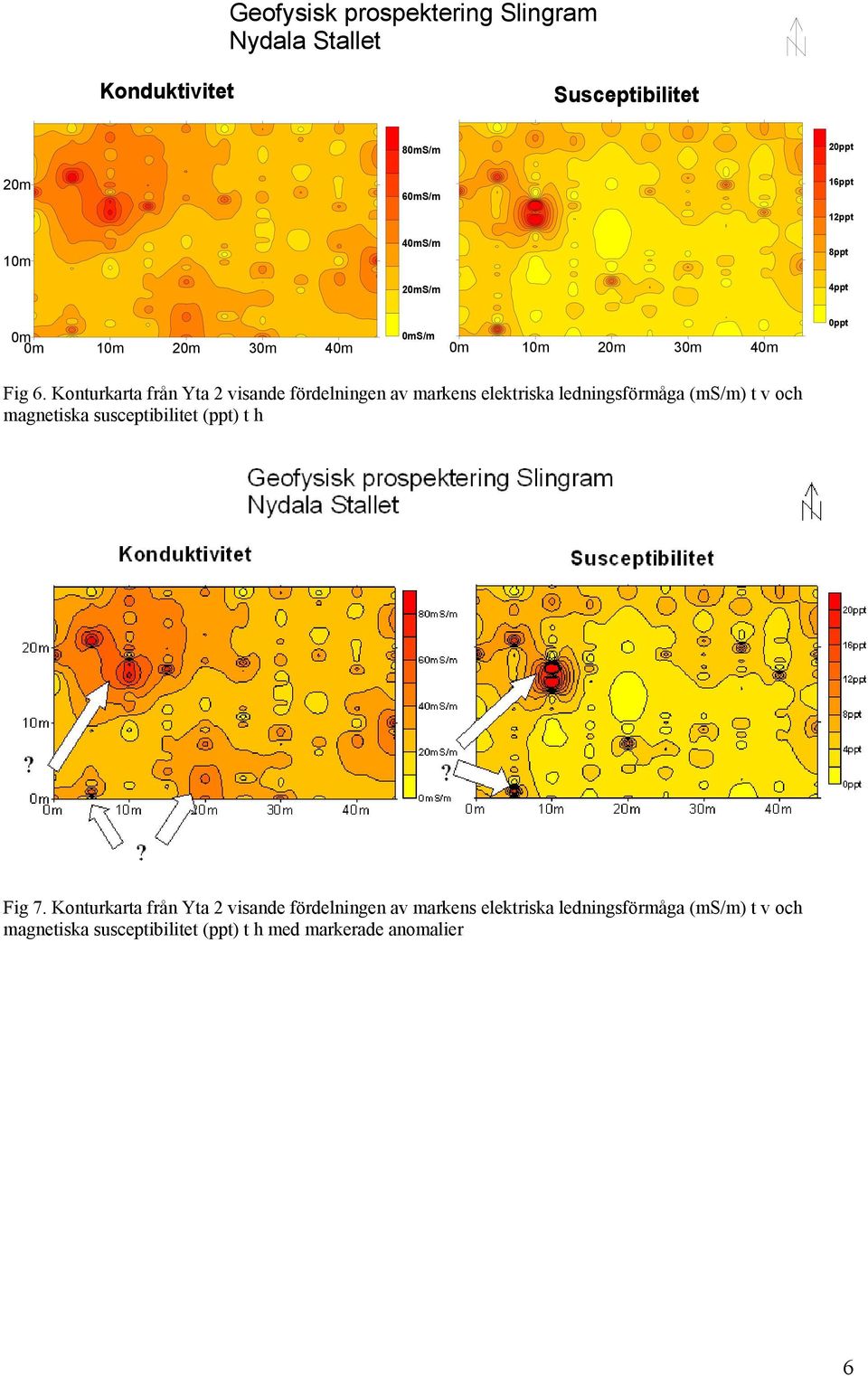 Konturkarta från Yta 2 visande fördelningen av markens elektriska ledningsförmåga (ms/m) t v och magnetiska susceptibilitet