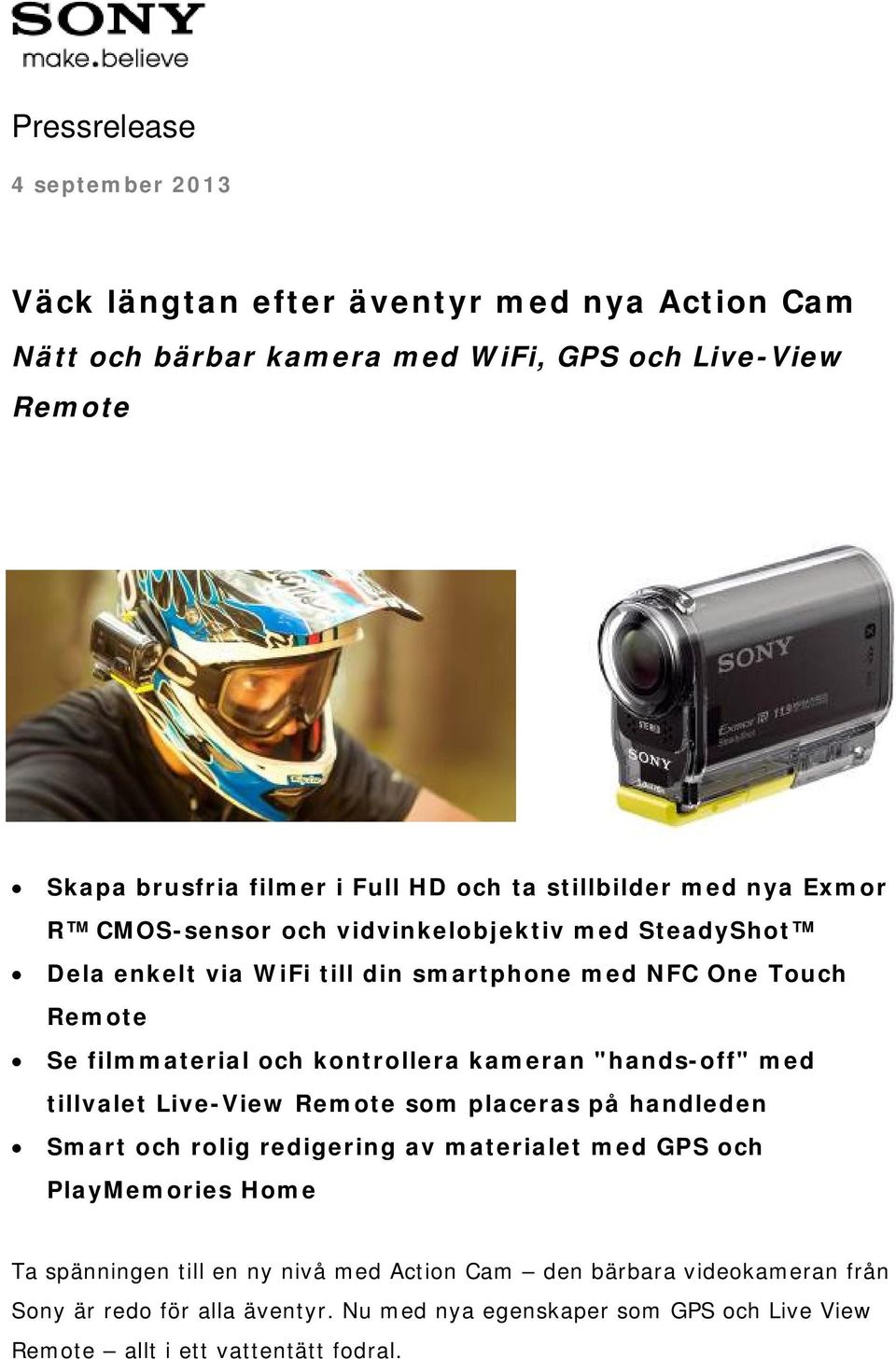 kontrollera kameran "hands-off" med tillvalet Live-View Remote som placeras på handleden Smart och rolig redigering av materialet med GPS och PlayMemories Home Ta