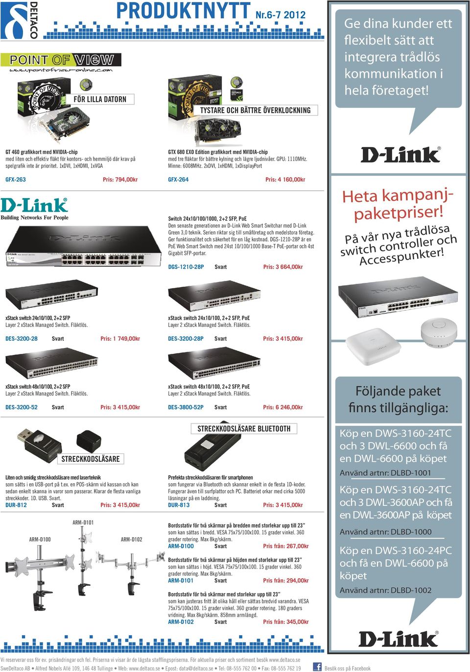 1xDVI, 1xHDMI, 1xVGA GTX 680 EXO Edition grafikkort med NVIDIA-chip med tre fläktar för bättre kylning och lägre ljudnivåer. GPU: 1110MHz. Minne: 6008MHz.