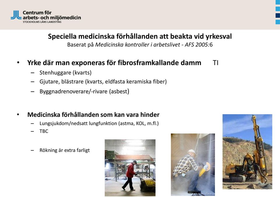 Gjutare, blästrare (kvarts, eldfasta keramiska fiber) Byggnadrenoverare/-rivare (asbest) Medicinska
