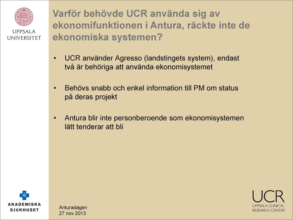 UCR använder Agresso (landstingets system), endast två är behöriga att använda