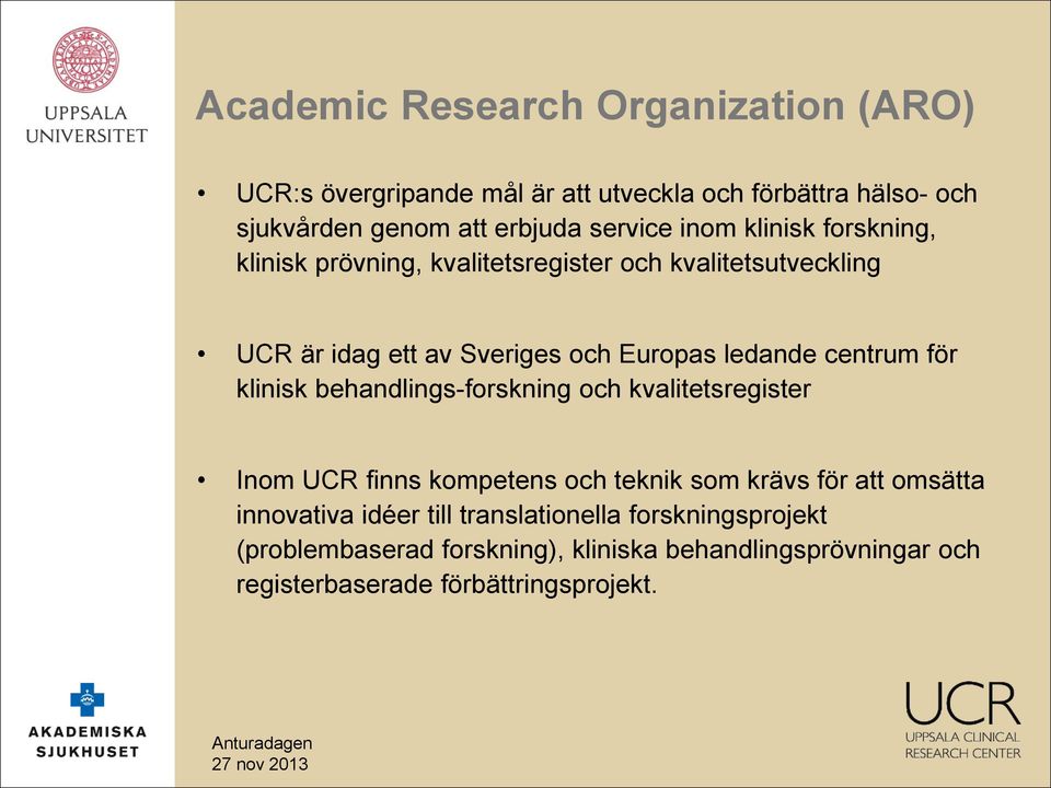 centrum för klinisk behandlings-forskning och kvalitetsregister Inom UCR finns kompetens och teknik som krävs för att omsätta innovativa