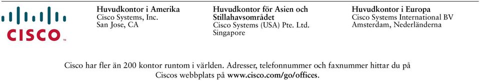 Singapore Huvudkontor i Europa Cisco Systems International BV Amsterdam, Nederländerna
