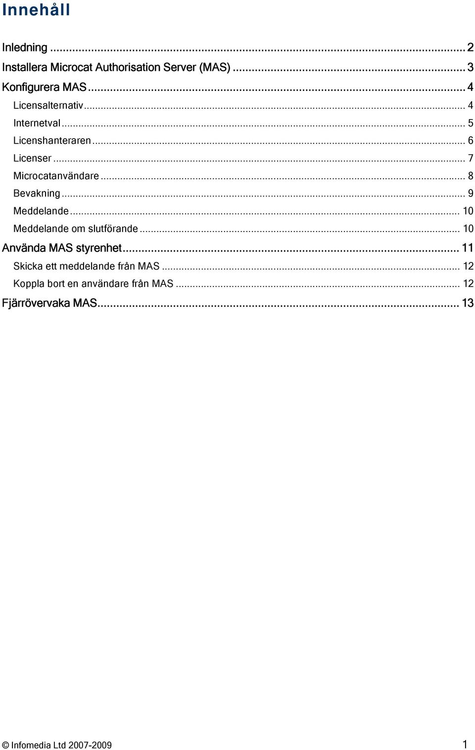 .. 8 Bevakning... 9 Meddelande... 10 Meddelande om slutförande... 10 Använda MAS styrenhet.