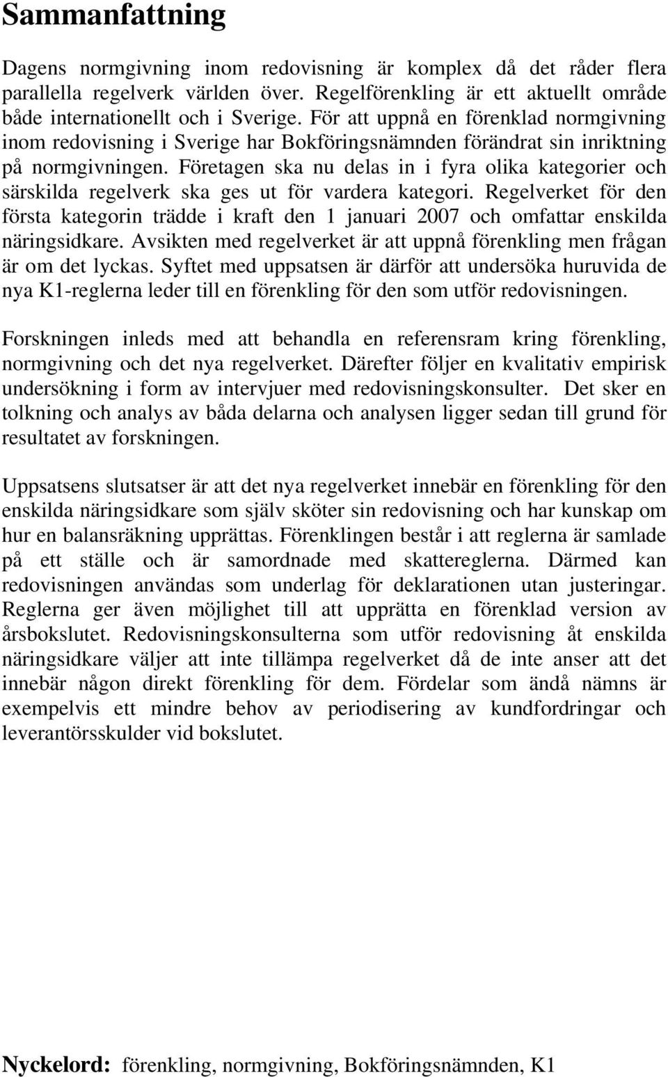 Företagen ska nu delas in i fyra olika kategorier och särskilda regelverk ska ges ut för vardera kategori.