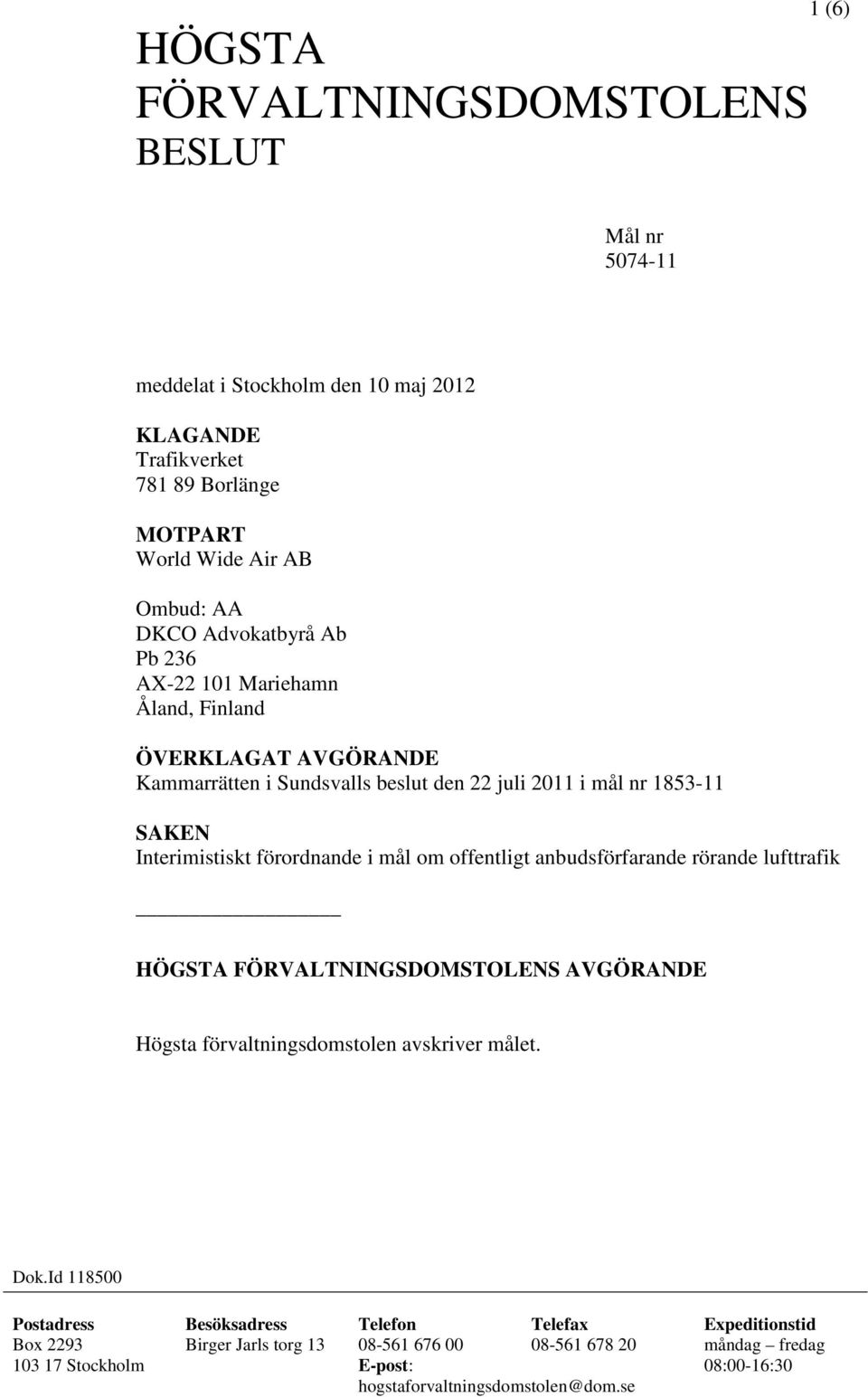 om offentligt anbudsförfarande rörande lufttrafik HÖGSTA FÖRVALTNINGSDOMSTOLENS AVGÖRANDE Högsta förvaltningsdomstolen avskriver målet. Dok.