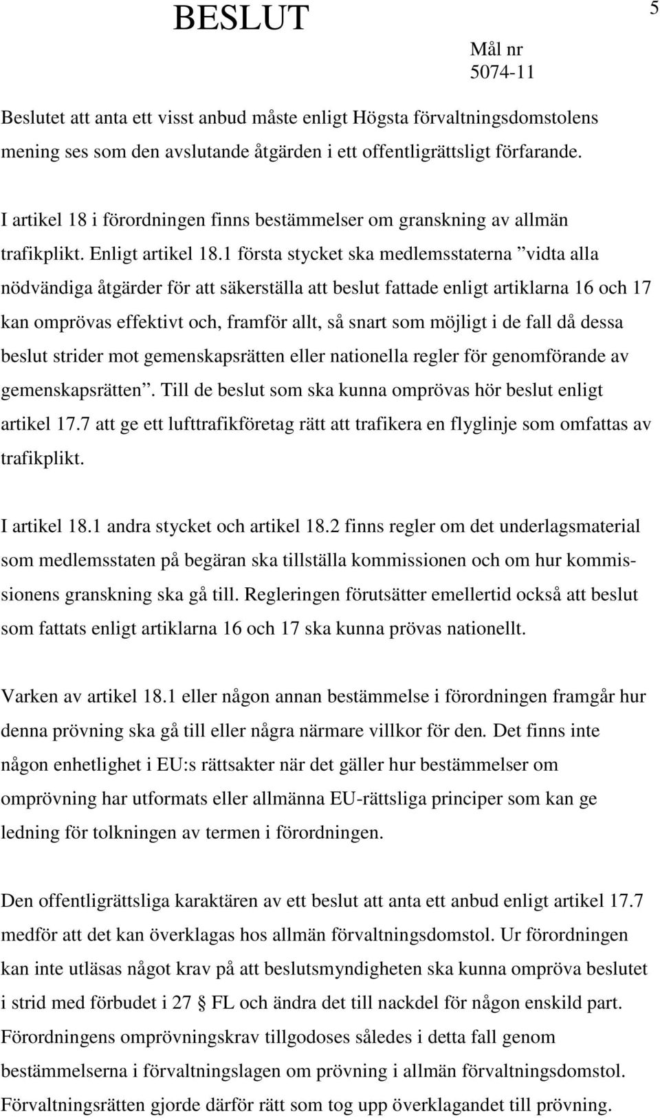 1 första stycket ska medlemsstaterna vidta alla nödvändiga åtgärder för att säkerställa att beslut fattade enligt artiklarna 16 och 17 kan omprövas effektivt och, framför allt, så snart som möjligt i