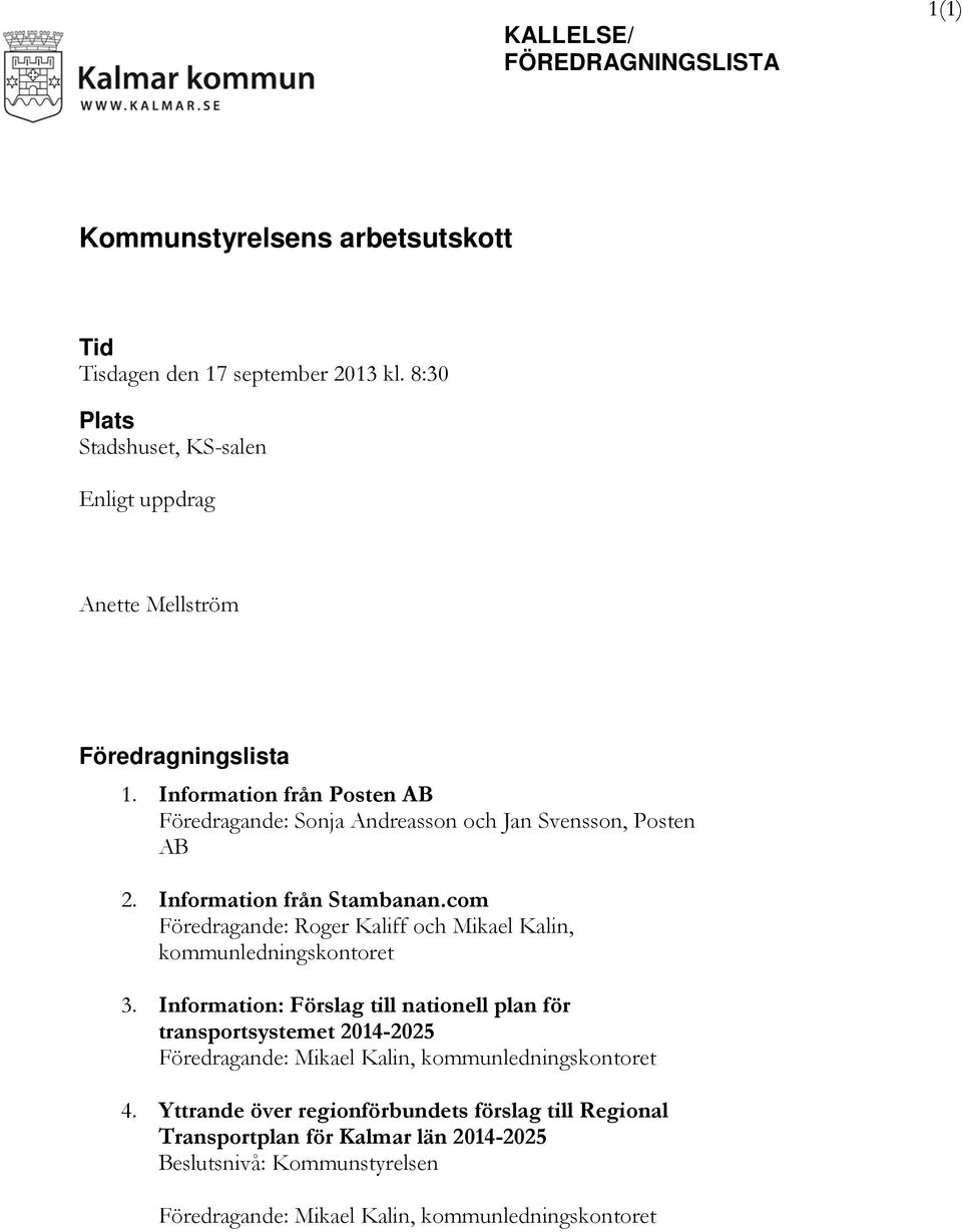 Information från Posten AB Föredragande: Sonja Andreasson och Jan Svensson, Posten AB 2. Information från Stambanan.