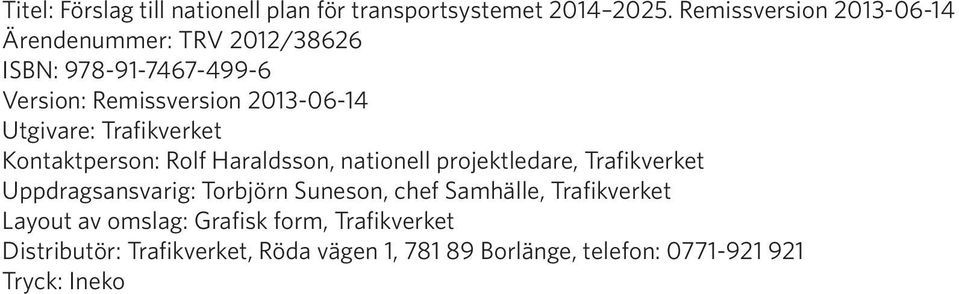 Utgivare: Trafikverket Kontaktperson: Rolf Haraldsson, nationell projektledare, Trafikverket Uppdragsansvarig: