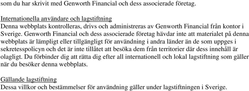 Genworth Financial och dess associerade företag hävdar inte att materialet på denna webbplats är lämpligt eller tillgängligt för användning i andra länder än de som uppges i