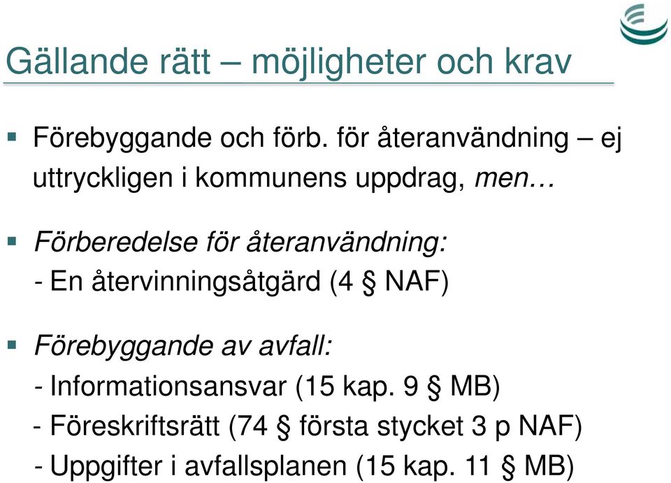 återanvändning: - En återvinningsåtgärd (4 NAF) Förebyggande av avfall: -