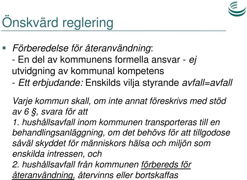 hushållsavfall inom kommunen transporteras till en behandlingsanläggning, om det behövs för att tillgodose såväl skyddet för