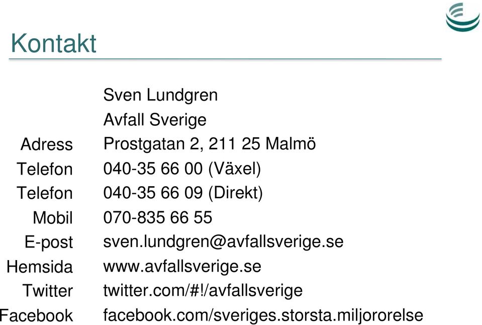 040-35 66 09 (Direkt) 070-835 66 55 sven.lundgren@avfallsverige.se www.