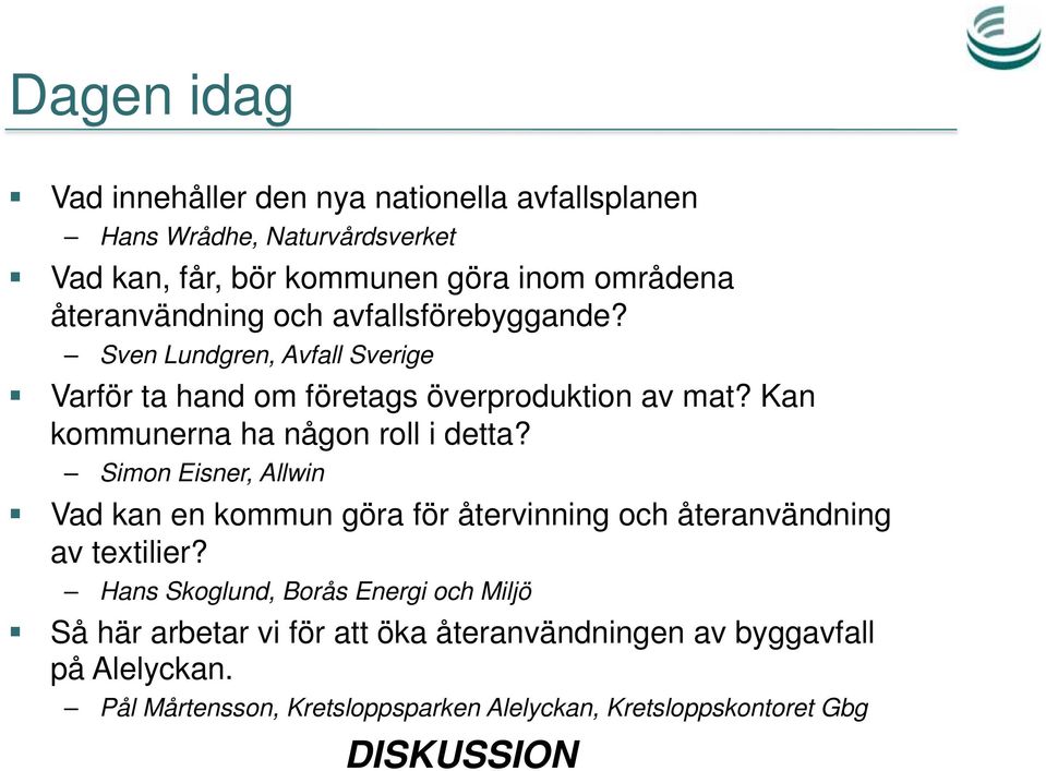 Kan kommunerna ha någon roll i detta? Simon Eisner, Allwin Vad kan en kommun göra för återvinning och återanvändning av textilier?