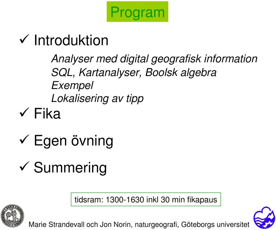 Fika Egen övning Summering tidsram: 1300-1630 inkl 30 min