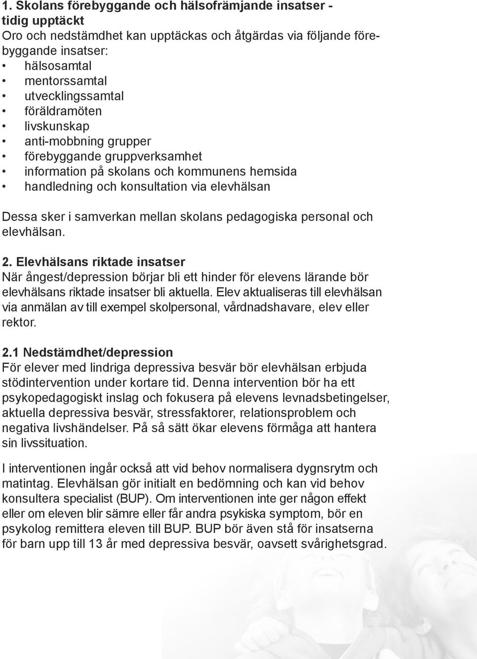 skolans pedagogiska personal och elevhälsan. 2. Elevhälsans riktade insatser När ångest/depression börjar bli ett hinder för elevens lärande bör elevhälsans riktade insatser bli aktuella.