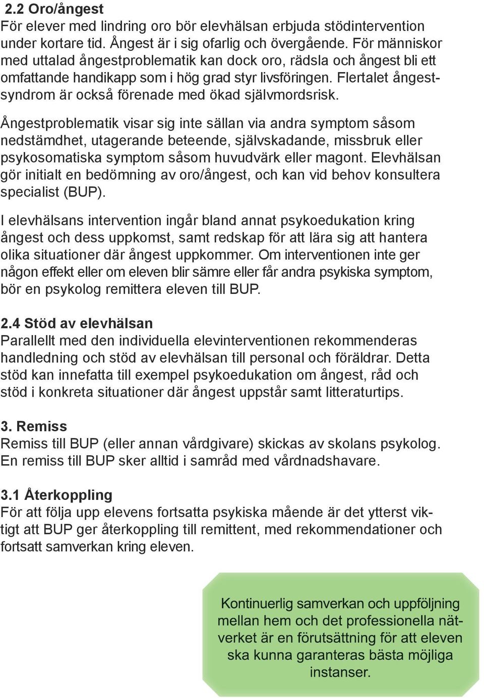 Flertalet ångestsyndrom är också förenade med ökad självmordsrisk.