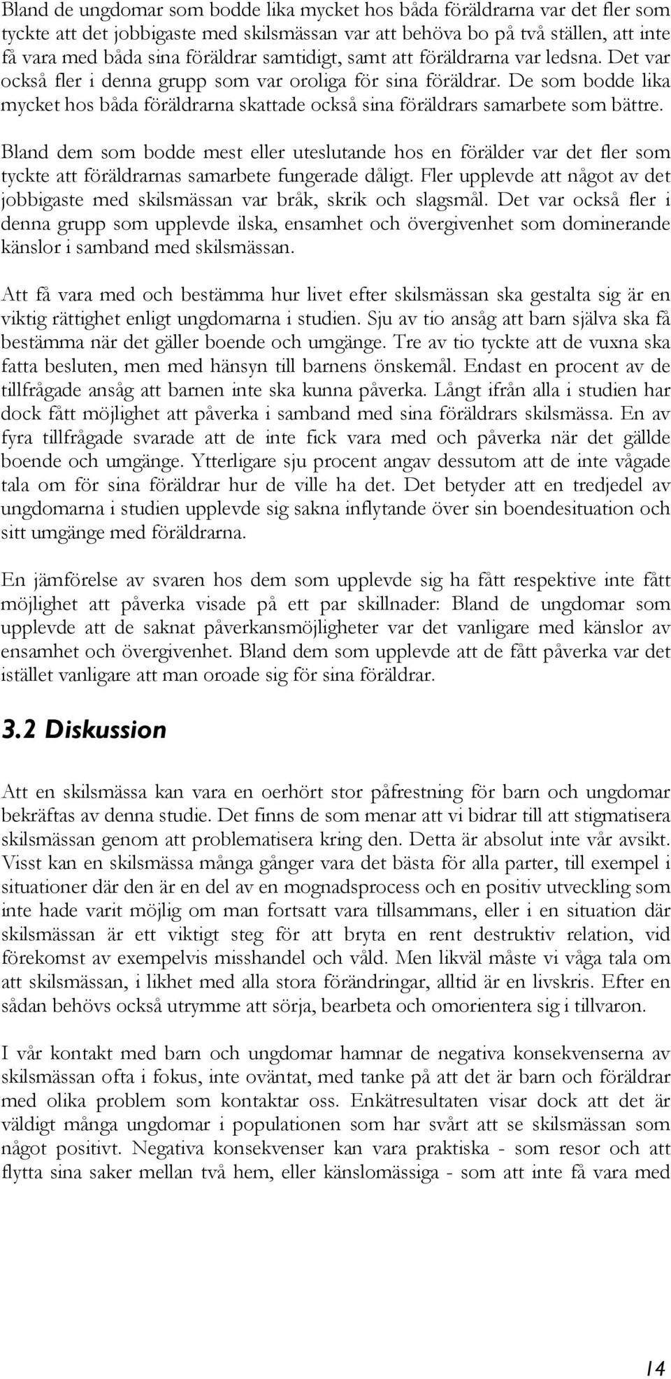 De som bodde lika mycket hos båda föräldrarna skattade också sina föräldrars samarbete som bättre.